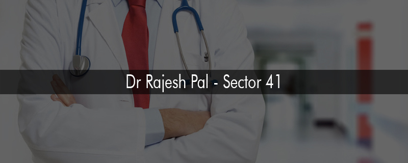 Dr Rajesh Pal - Sector 41 